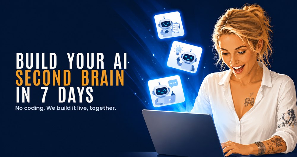 Build your AI second brain in 7 days. No coding. We build it live, together.